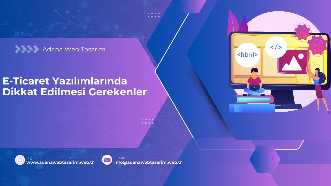 E-Ticaret Yazılımlarında Dikkat Edilmesi Gerekenler