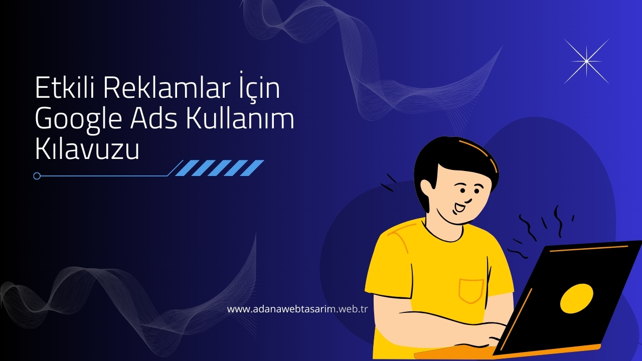 Google Ads Kullanım Kılavuzu