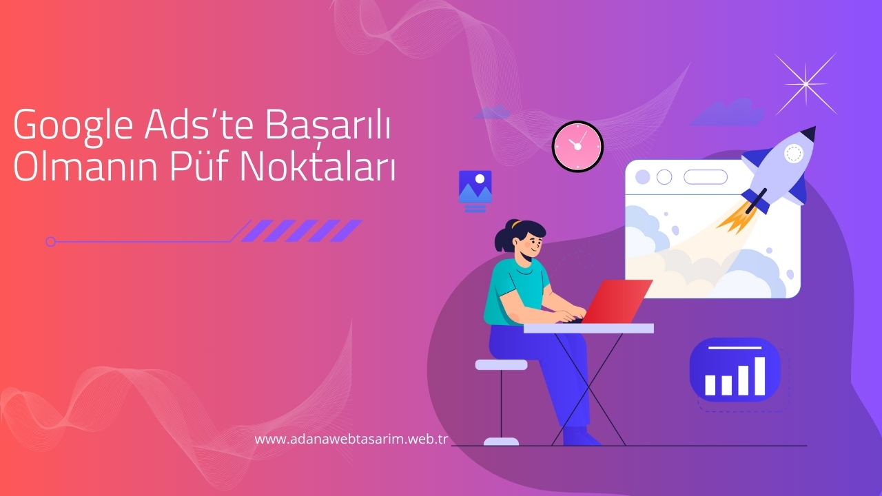 Google Ads İle Başarılı Olmanın Püf Noktaları