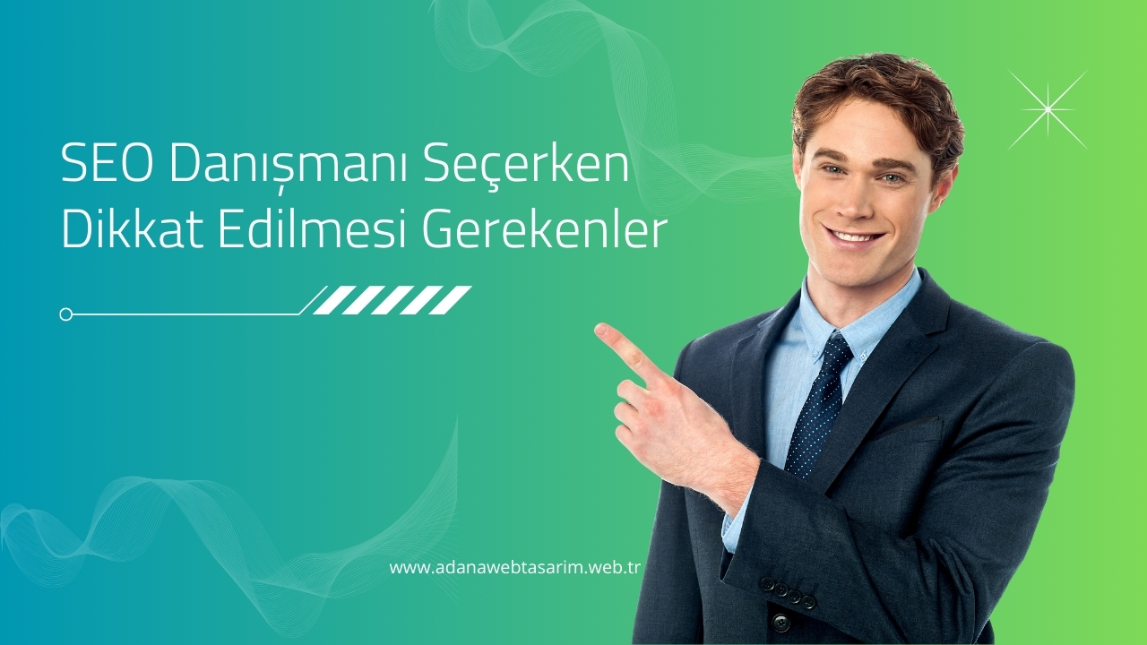 SEO Danışmanı Seçerken Dikkat Edilmesi Gerekenler