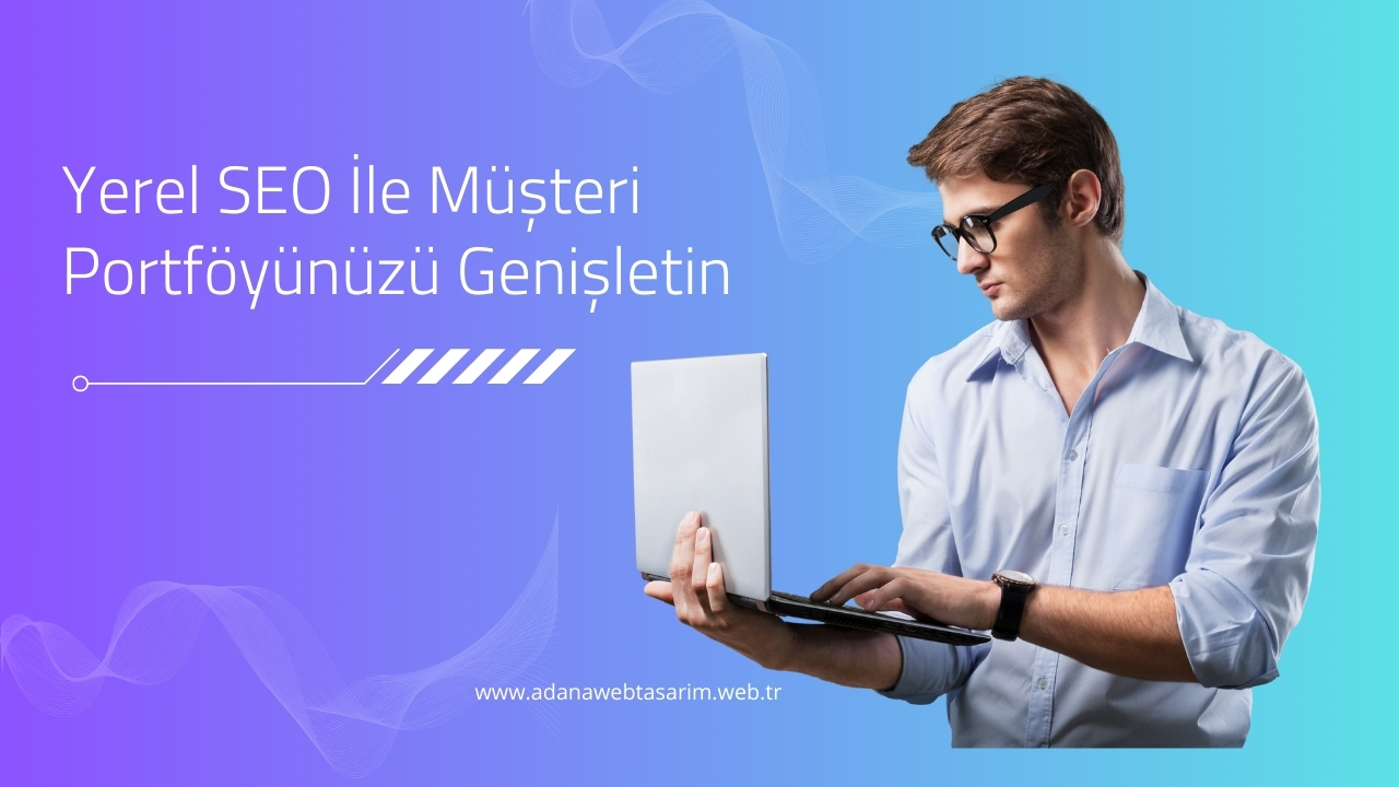 Yerel SEO İle Müşteri Portföyünüzü Genişletin