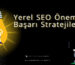 yerel seo onemi ve basari stratejileri