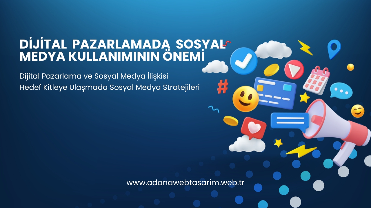 Dijital Pazarlamada Sosyal Medya Kullanımının Önemi