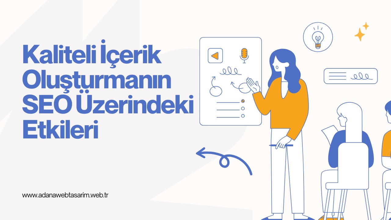 kaliteli icerik olusturmanin seo uzerindeki etkileri