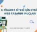 E-Ticaret Sitesi İçin Etkili Web Tasarım İpuçları