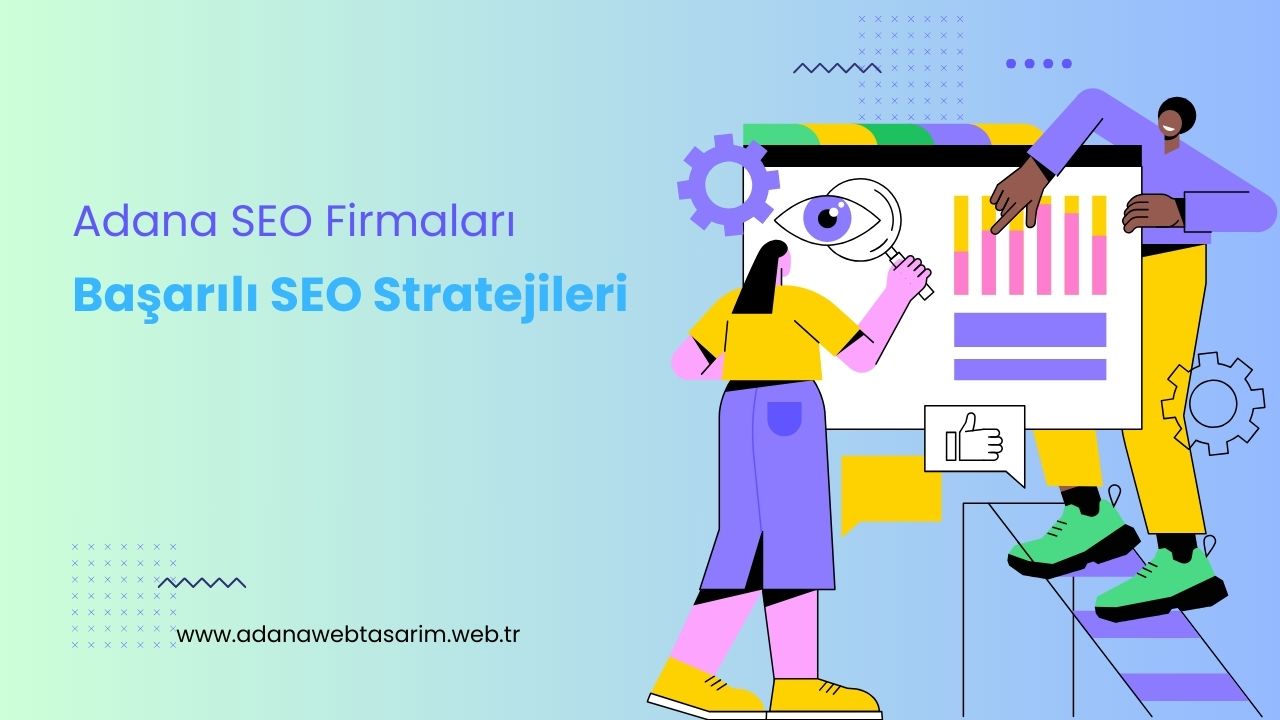 Adana SEO Firmaları ile Uzun Dönem Başarı