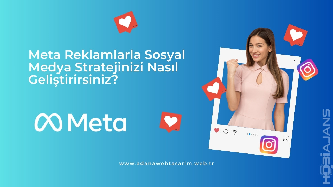 Meta Reklamlarla Sosyal Medya Stratejinizi Nasıl Geliştirirsiniz?