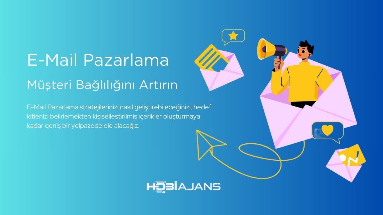 E-Mail Pazarlama ile Müşteri Bağlılığını Artırın