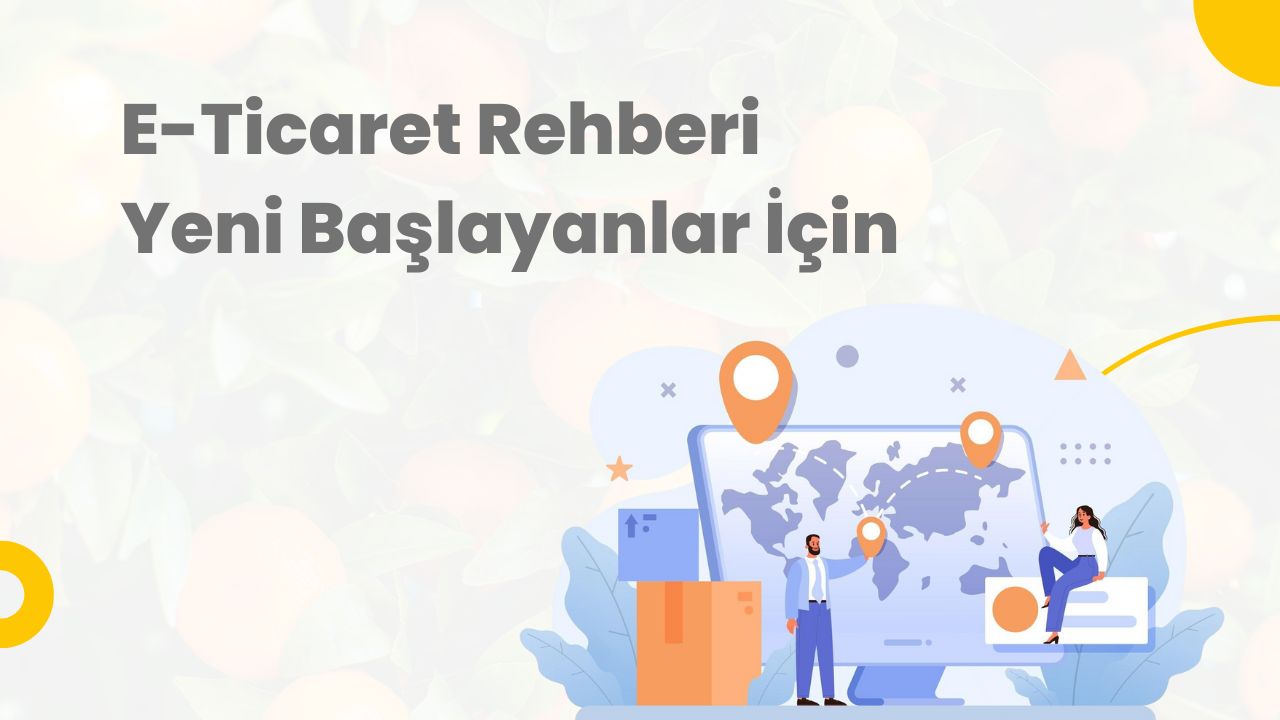 E-Ticaret Rehberi: Yeni Başlayanlar İçin