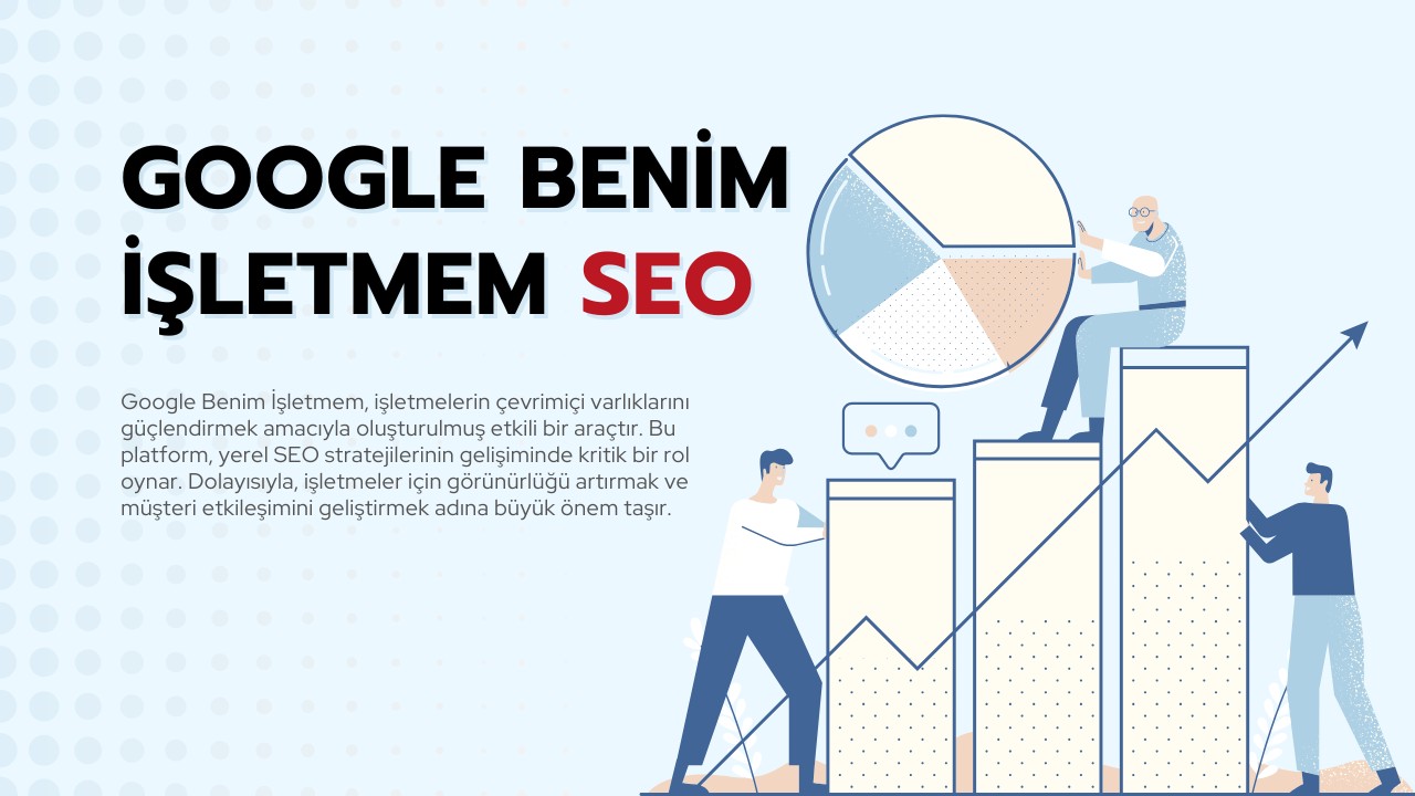 Google Benim İşletmem SEO: Detaylar ve İpuçları