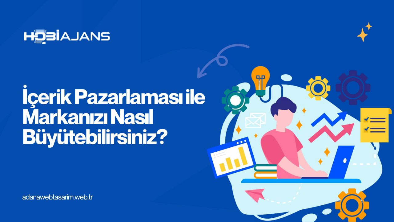 İçerik Pazarlaması ile Markanızı Nasıl Büyütebilirsiniz?