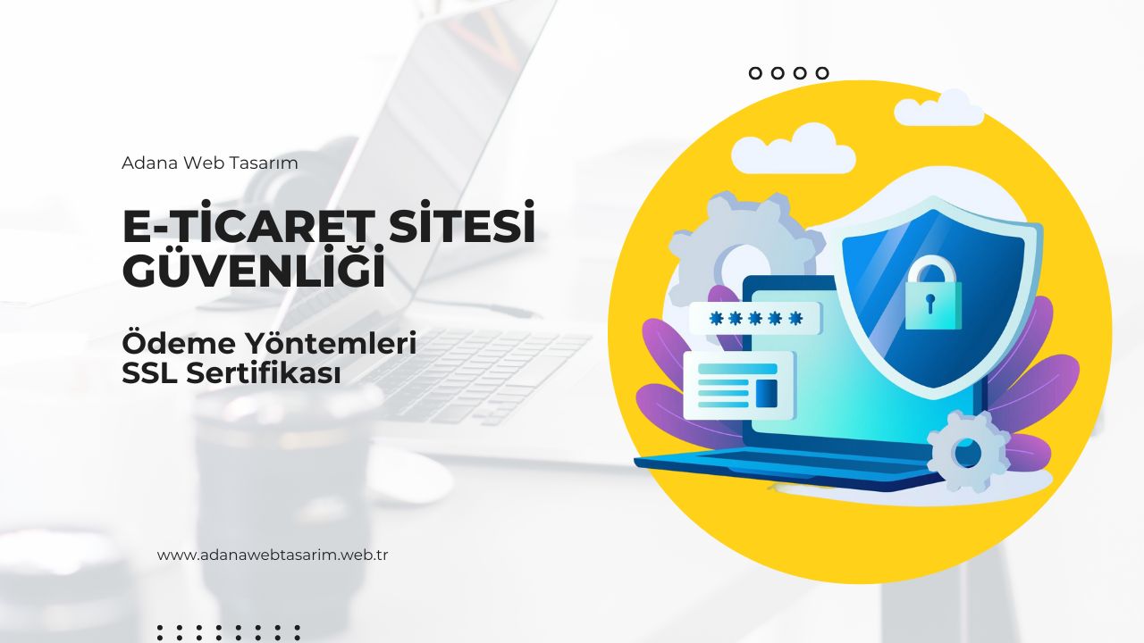 E-Ticaret Sitesi Güvenliği: Ödeme Yöntemleri ve SSL Sertifikası