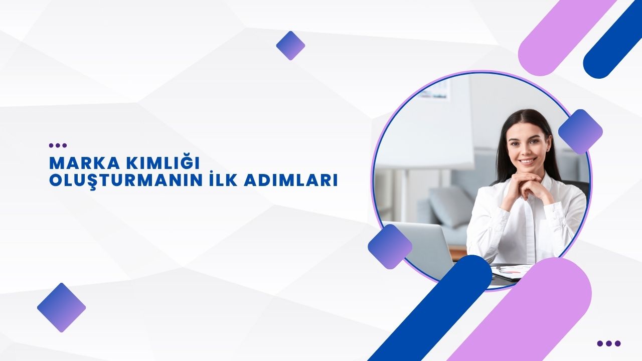 Marka Kimliği Oluşturmanın İlk Adımları